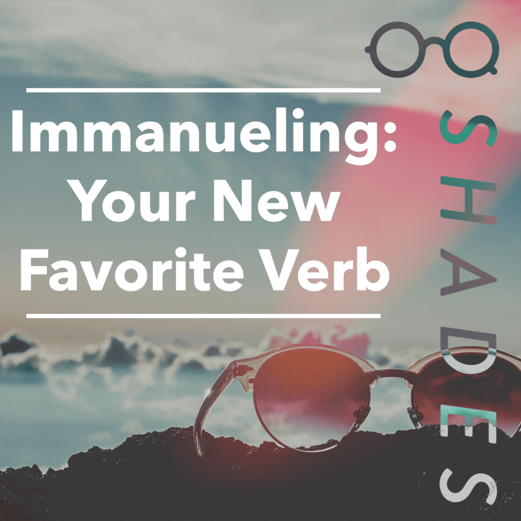 Immanueling: Your New Favorite Verb