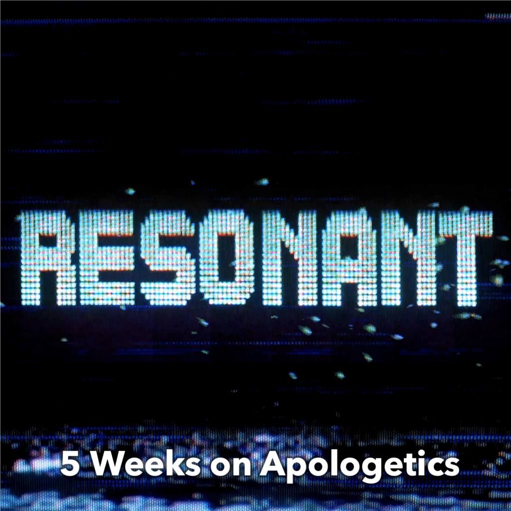 Resonant is a 5 week youth ministry sermon series on apologetics
