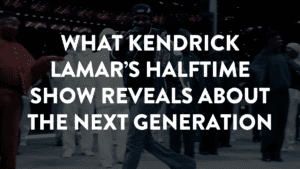 what kendrick lamar's halftime show reveals about the next generation