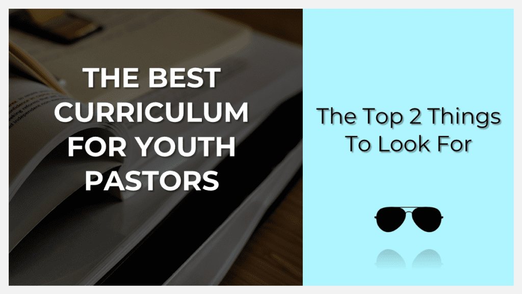 the top 2 things to look for to find the best curriculum for youth pastors