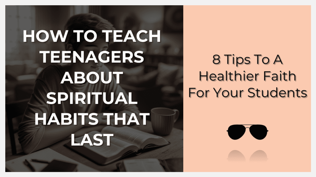 How to teach teenagers about spiritual habits that last