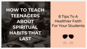 How to teach teenagers about spiritual habits that last