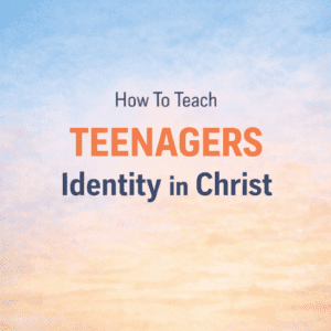 Clean blog graphic with large readable title “How To Teach Teenagers: Identity in Christ” on a soft blue and orange gradient background.