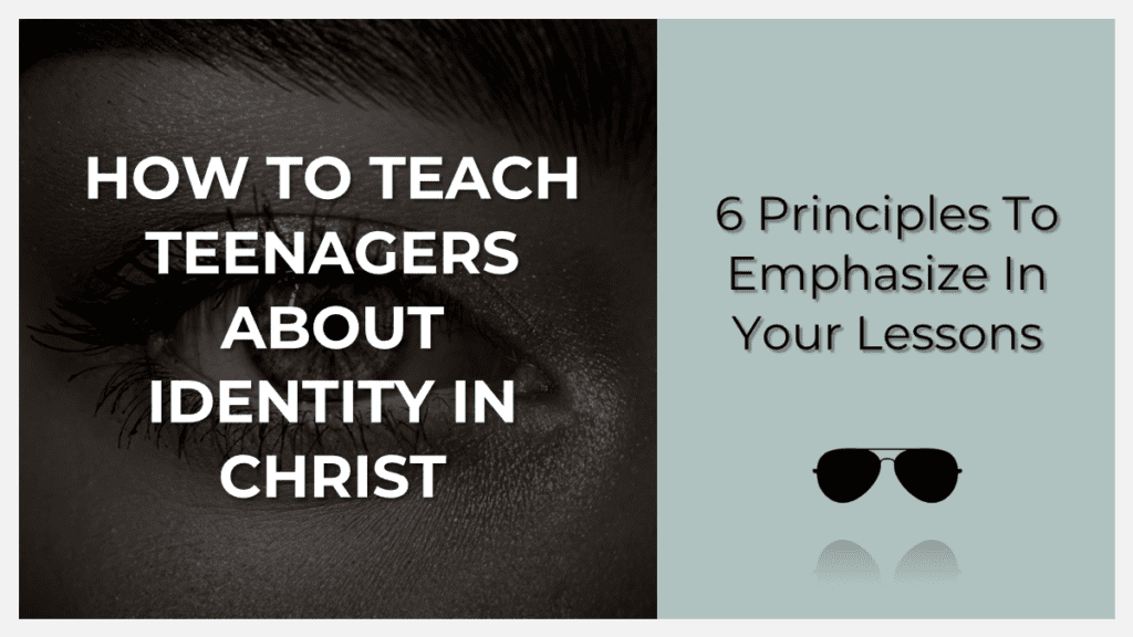 how to teach teenagers about identity in christ