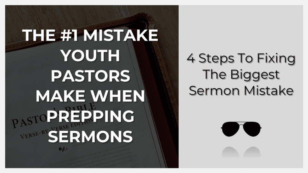 the #1 mistake youth pastors make when prepping sermons