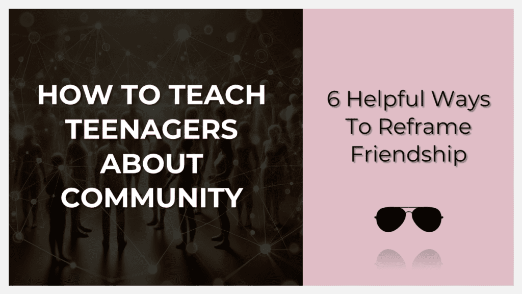 How to teach teenagers about friendship and community