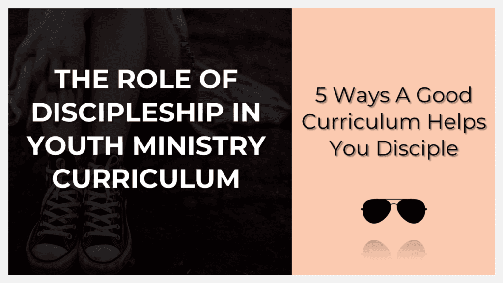 the role of discipleship in youth ministry curriculum