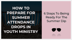 how to prepare for summer attendance drops in youth ministry