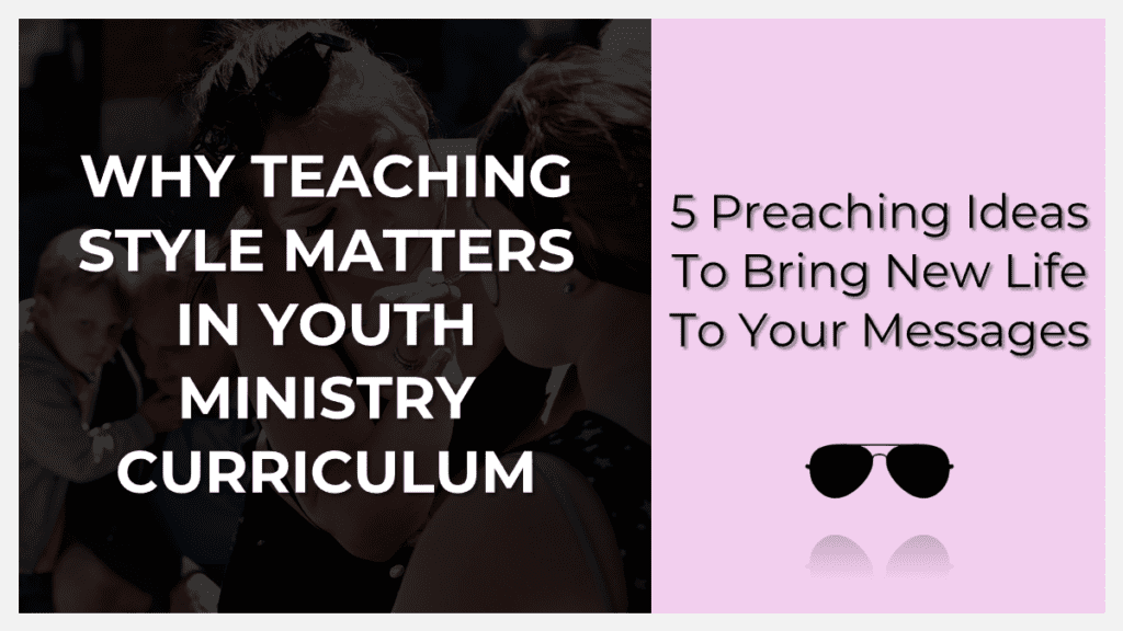 why teaching style matters in youth ministry curriculum