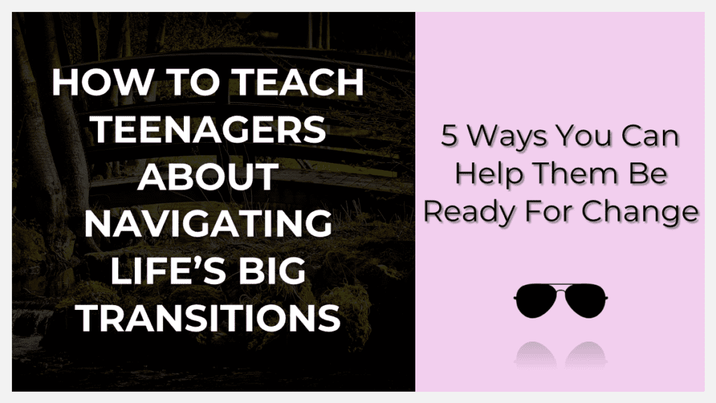 how to teach teenagers about life's big transitions