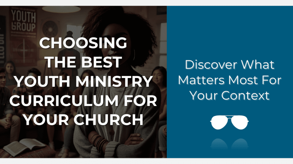 Choosing the best youth ministry curriculum for your church