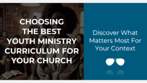 Choosing the best youth ministry curriculum for your church