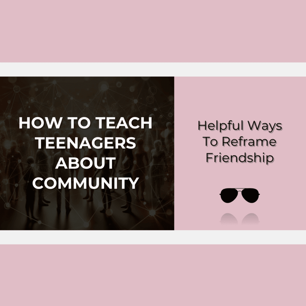 blog post image "How To Teach Teenagers About Community - helpful ways to reframe friendship" featuring a darkened image of a group of teenage friends
