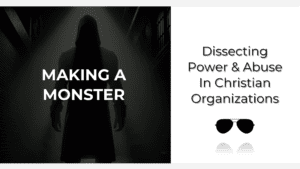 Making a monster: dissecting power and abuse in Christian organizations