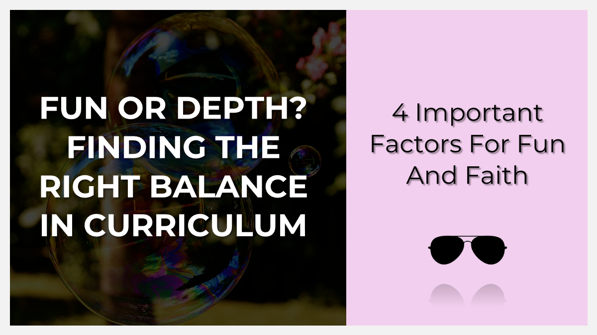 Promotional graphic reading 'Fun or Depth? Finding the Right Balance in Curriculum' on the left and '4 Important Factors for Fun and Faith' on the right with a dark bubble background and a pink panel and sunglasses icon
