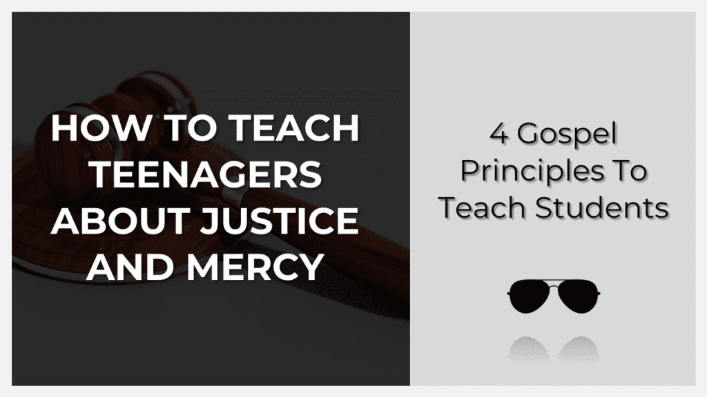 Promotional graphic reading 'How to Teach Teenagers About Justice and Mercy' on the left and '4 Gospel Principles to Teach Students' on the right with a dark background and a gray panel and sunglasses icon