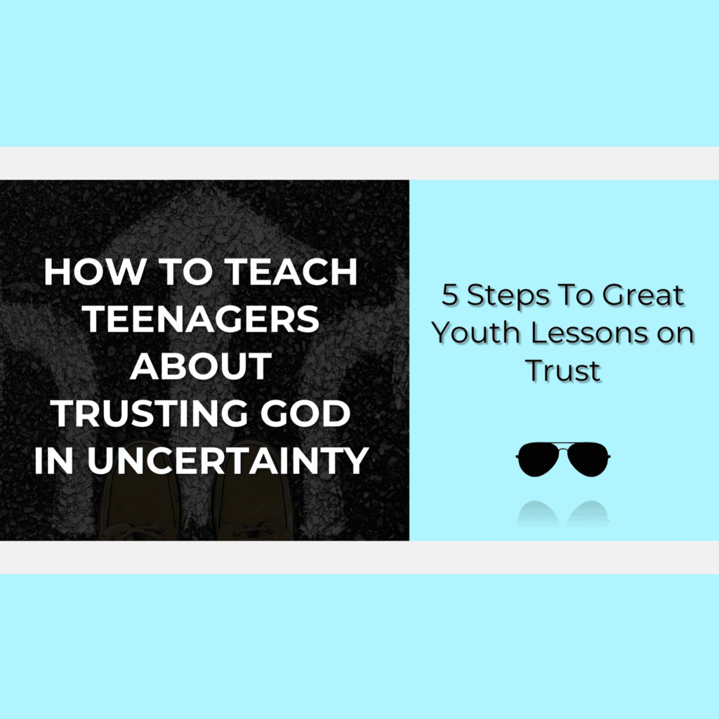blog post image for "How To Teach Teenagers About Trusting God in Uncertainty - 5 steps to great youth lessons on trust