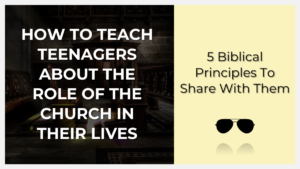 how to teach teenagers about the role of church in their lives