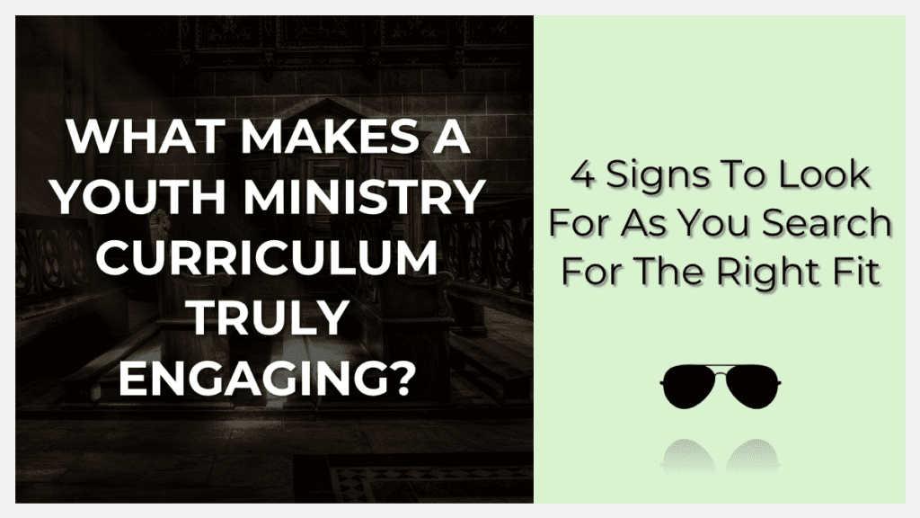 what makes a youth ministry curriculum truly engaging? 4 signs to look for