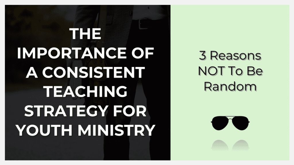 the importance of a consistent teaching strategy for youth ministry