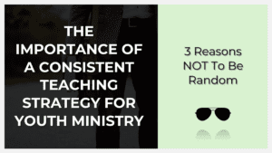 the importance of a consistent teaching strategy for youth ministry