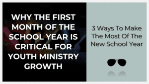 why the first month of the school year is critical for youth ministry growth