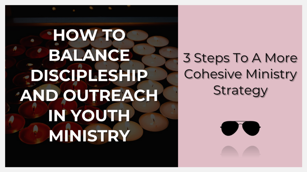 how to balance discipleship and outreach in youth ministry