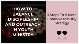 how to balance discipleship and outreach in youth ministry