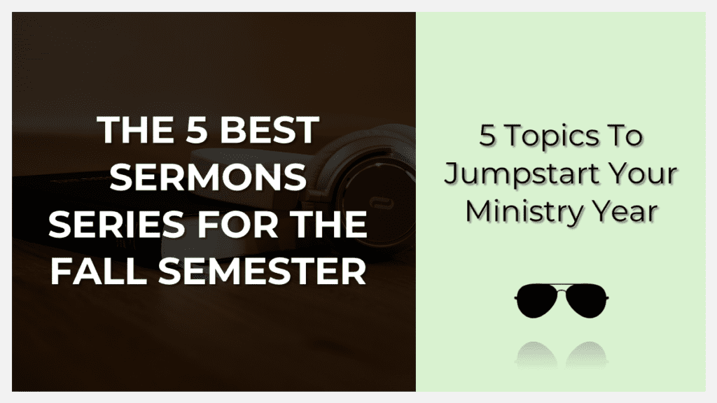 Promotional graphic reading 'The 5 Best Sermon Series for the Fall Semester' on the left and '5 Topics to Jumpstart Your Ministry Year' on the right, with dark background and pale green panel and sunglasses icon.