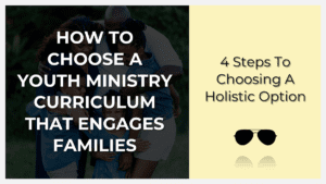 Finding A Youth Ministry Curriculum That Engages Parents