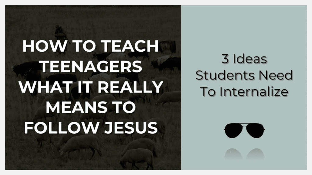 How To Teach Teenagers To Follow Jesus
