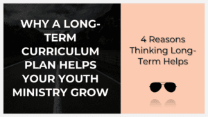 why a long-term curriculum plan helps your ministry grow