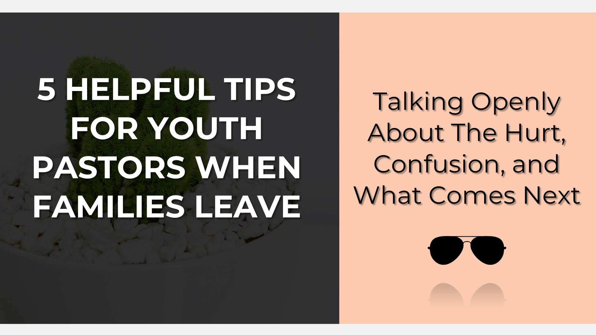Promotional graphic reading '5 helpful tips for youth pastors when families leave' and 'Talking openly about the hurt, confusion, and what comes next', with plant background and sunglasses
