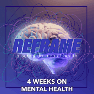 Promotional image for the series "Reframe: 4-weeks on mental health" containing an image of a brain surrounding by chaotic squiggles