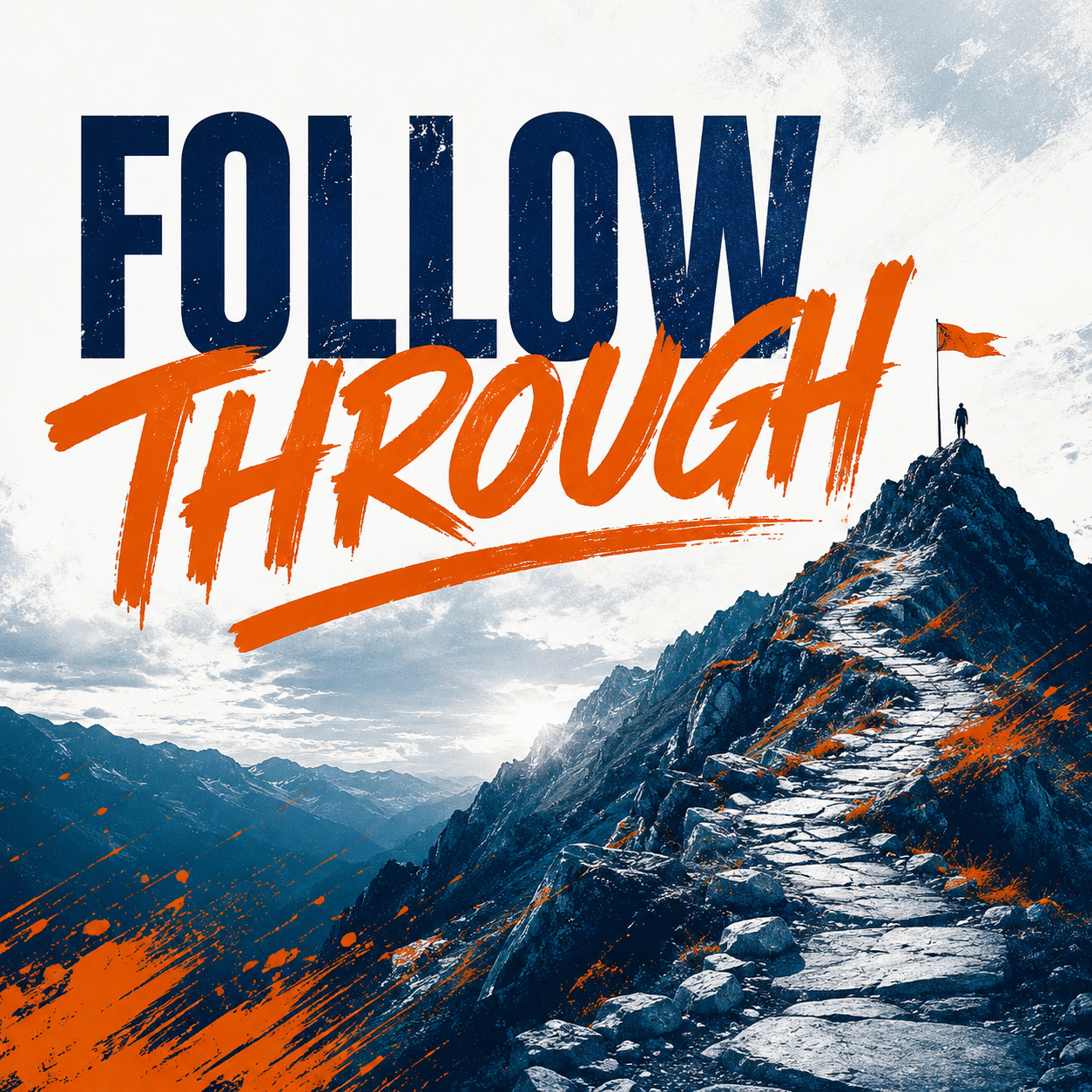 Square graphic for the “Follow Through” spiritual development pathway featuring bold navy and orange typography over a rugged mountain trail leading toward a summit. A lone figure stands near an orange flag at the top of the path, symbolizing perseverance, commitment, and active discipleship. Dramatic clouds, rocky terrain, and textured paint splashes create a cinematic, high-contrast visual style.