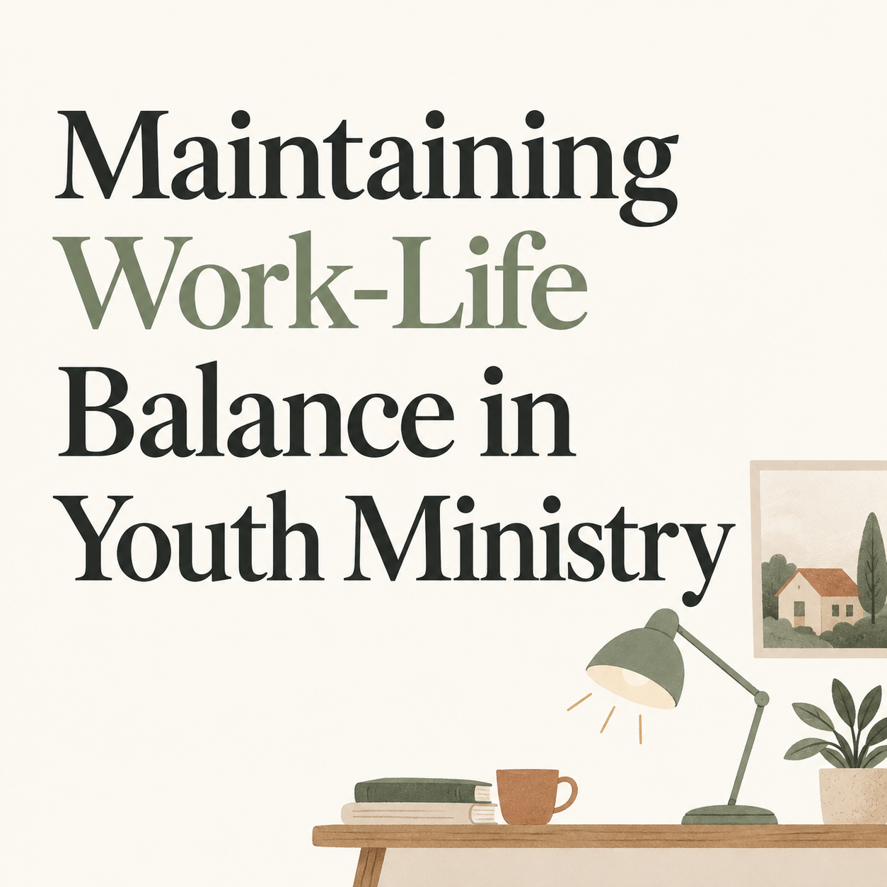 Maintaining Work-Life Balance in Youth Ministry — title graphic with a desk lamp and a home.